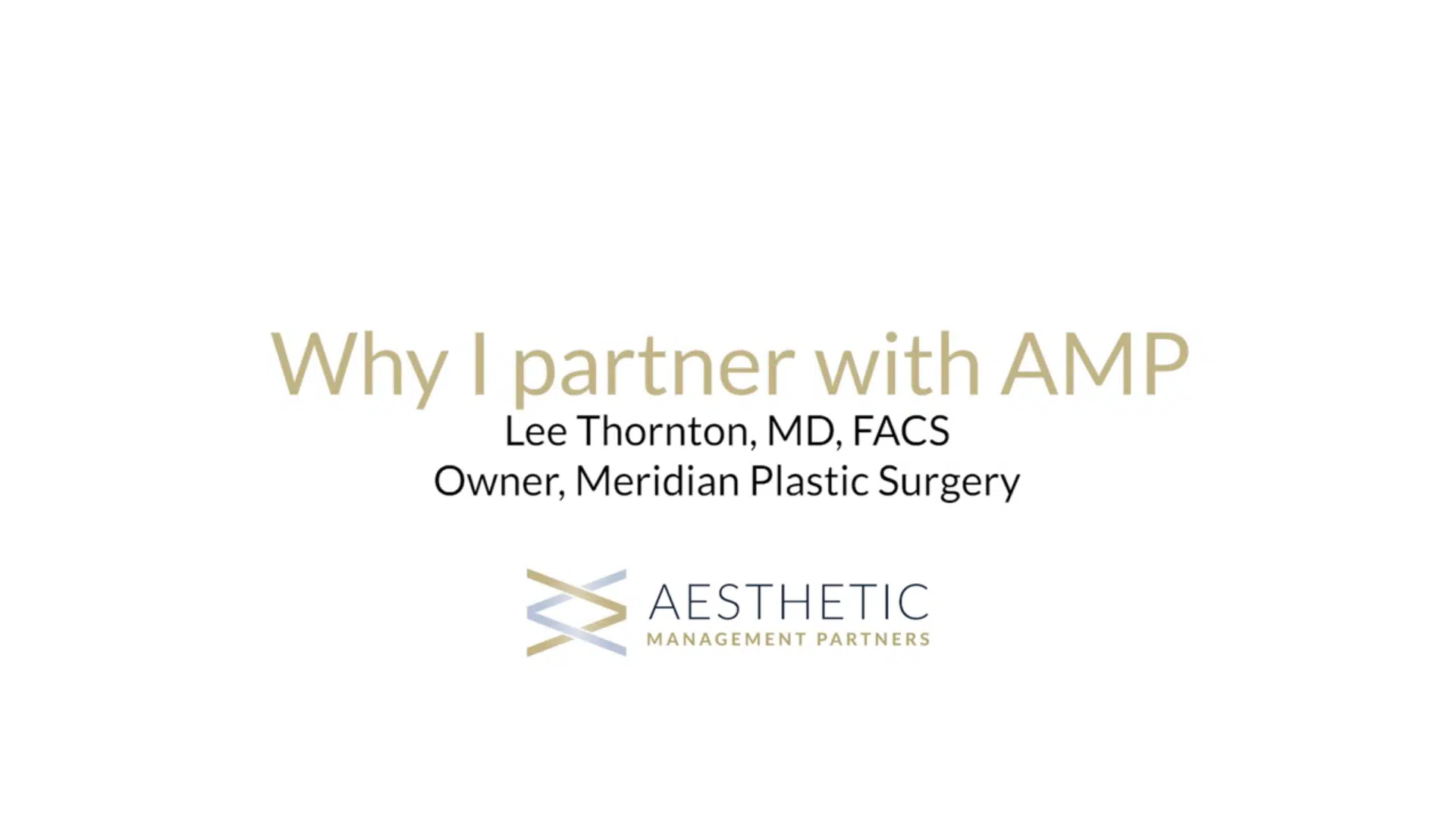 Lee Thornton, MD, FACS, is a board-certified plastic surgeon who explains why he's decided to partner with Aesthetic Management Partners.