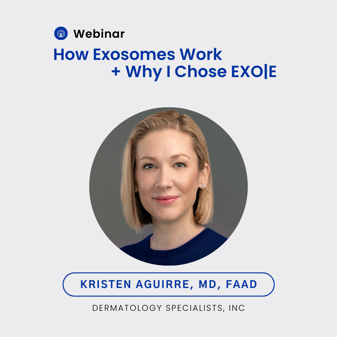 Webinar - How Exosomes Work + Why I Chose EXO|E - Presentation by Dr. Kristen Aguirre