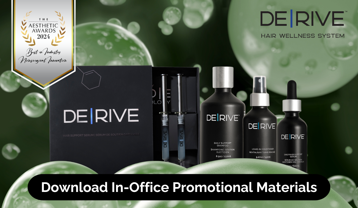 Download award winning DE|RIVE Hair Wellness System promotional materials for your practice